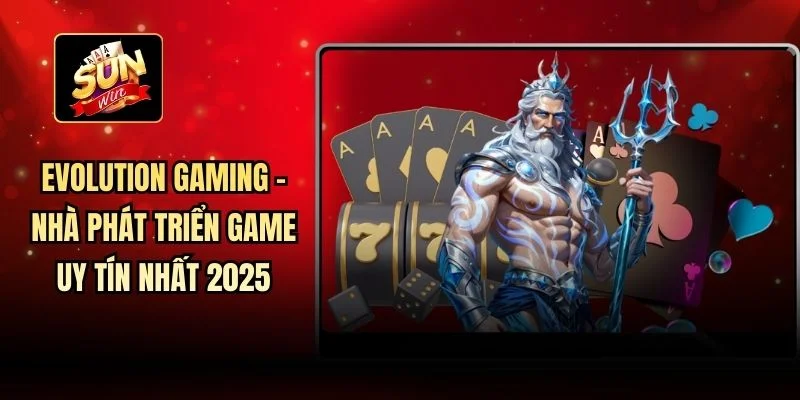 Evolution Gaming - Nhà Phát Triển Game Uy Tín Nhất 2025