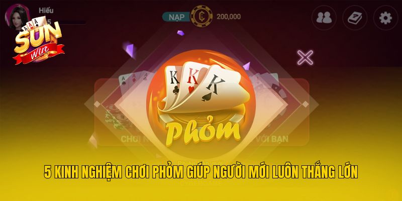 5 Kinh Nghiệm Chơi Phỏm Giúp Người Mới Luôn Thắng Lớn
