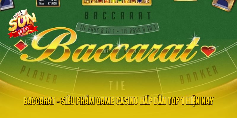 Baccarat - Siêu Phẩm Game Casino Hấp Dẫn Top 1 Hiện Nay