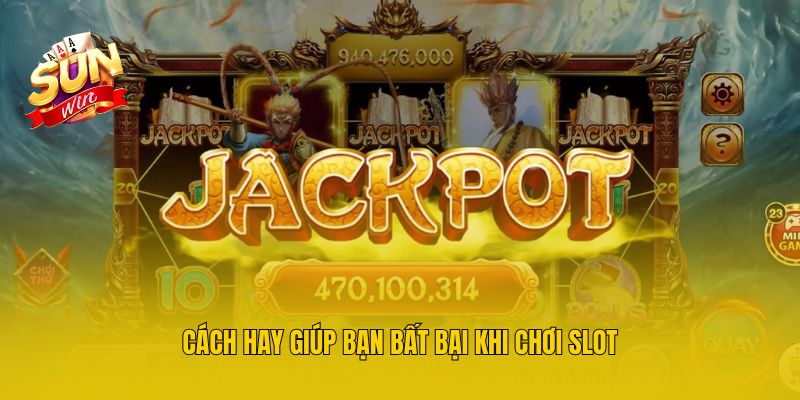 Cách hay giúp bạn bất bại khi chơi slot