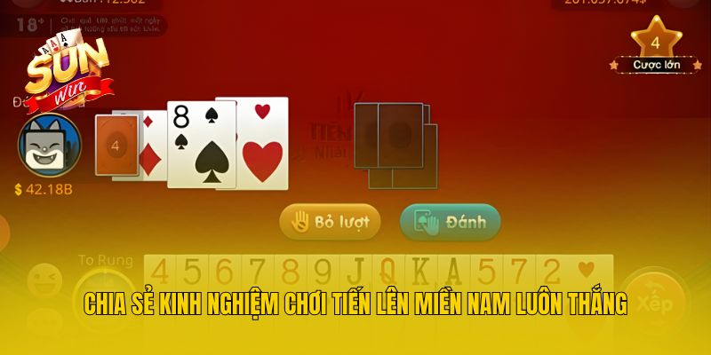 Chia sẻ kinh nghiệm chơi Tiến Lên miền Nam luôn thắng