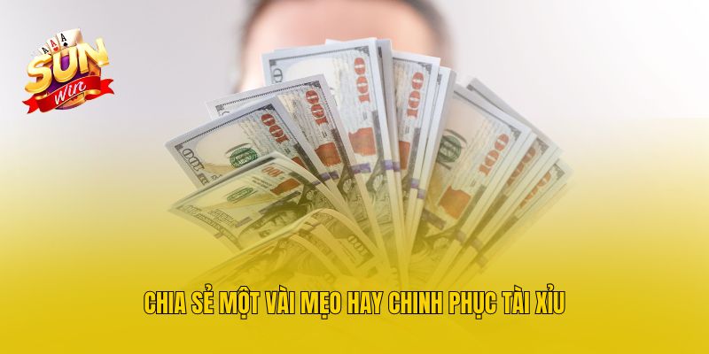 Chia sẻ một vài mẹo hay chinh phục Tài Xỉu