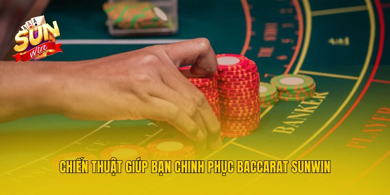 Chiến thuật giúp bạn chinh phục Baccarat Sunwin