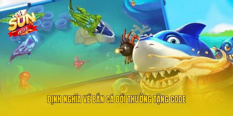 Định nghĩa về bắn cá đổi thưởng tặng code
