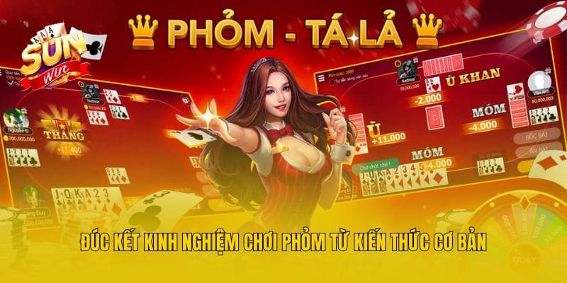 Đúc kết kinh nghiệm chơi Phỏm từ kiến thức cơ bản