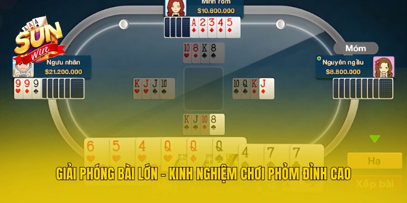Giải phóng bài lớn - Kinh nghiệm chơi Phỏm đỉnh cao