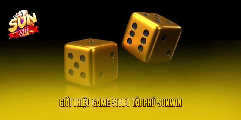Giới thiệu game sicbo tài phú Sunwin