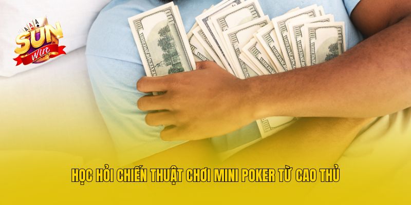 Học hỏi chiến thuật chơi Mini Poker từ cao thủ