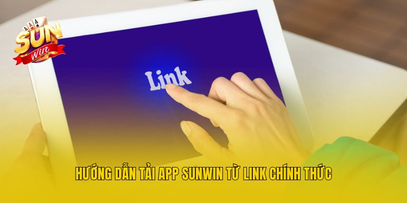 Hướng dẫn tải app Sunwin từ link chính thức