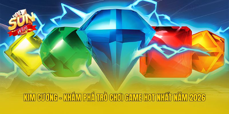 Kim Cương - Khám Phá Trò Chơi Game Hot Nhất Năm 2026