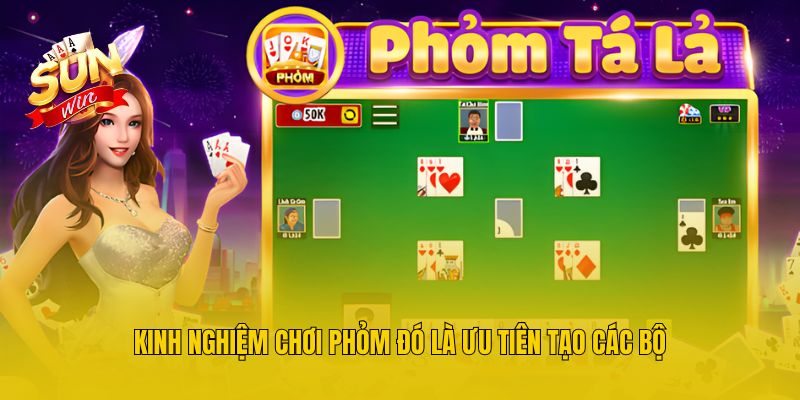 Kinh nghiệm chơi Phỏm đó là ưu tiên tạo các bộ