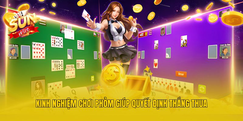 Kinh nghiệm chơi phỏm giúp quyết định thắng thua