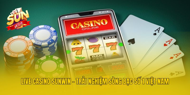 Live Casino Sunwin - Trải Nghiệm Sòng Bạc Số 1 Việt Nam