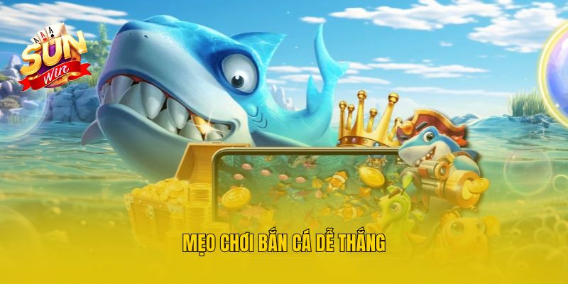 Mẹo chơi bắn cá dễ thắng