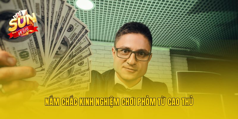 Nắm chắc kinh nghiệm chơi phỏm từ cao thủ