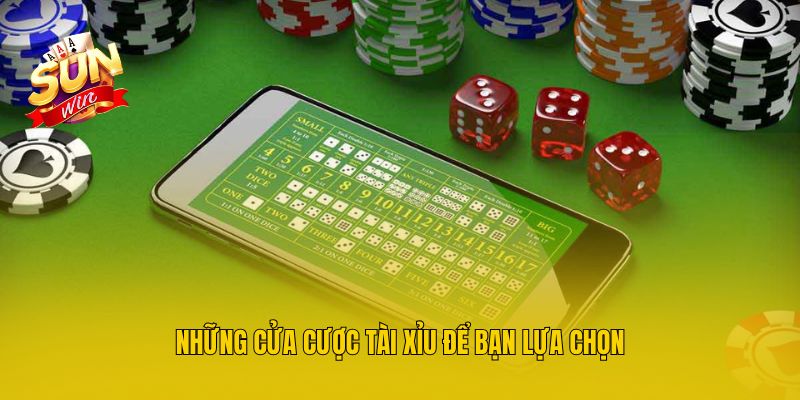 Những cửa cược Tài Xỉu để bạn lựa chọn