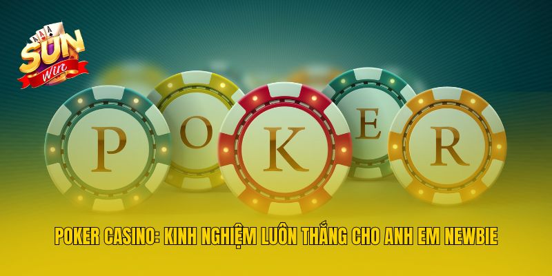 Poker Casino: Kinh Nghiệm Luôn Thắng Cho Anh Em Newbie