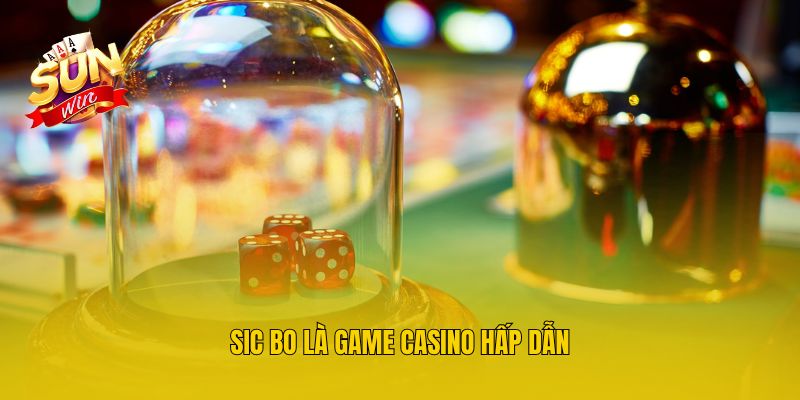 Sic Bo là game casino hấp dẫn