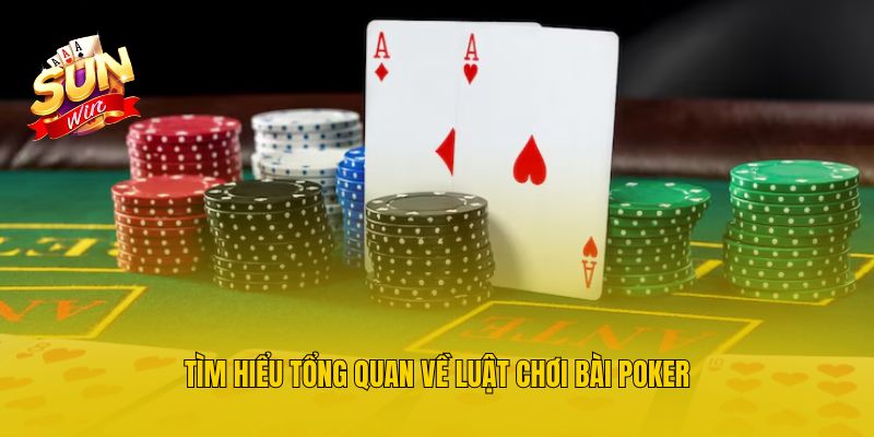 Tìm hiểu tổng quan về luật chơi bài Poker