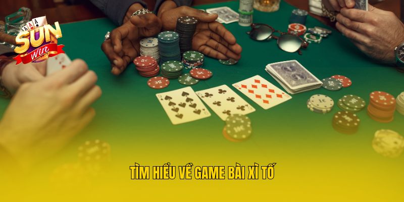 Tìm hiểu về game bài xì tố