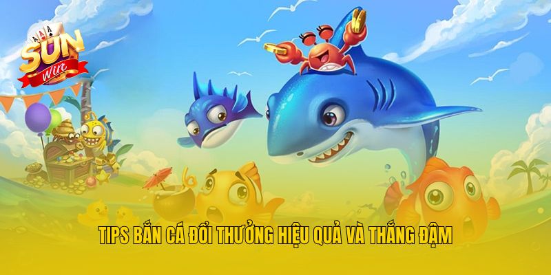 Tips bắn cá đổi thưởng hiệu quả và thắng đậm