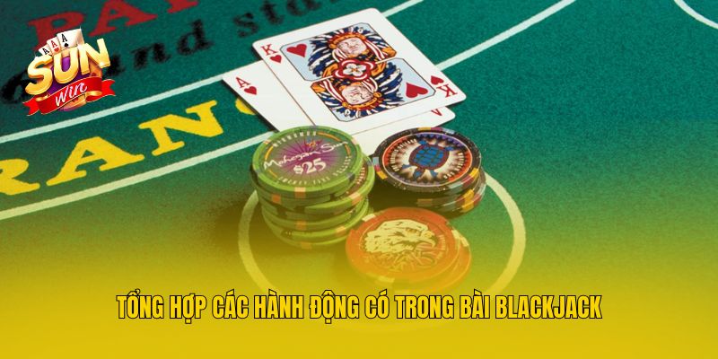 Tổng hợp các hành động có trong bài Blackjack