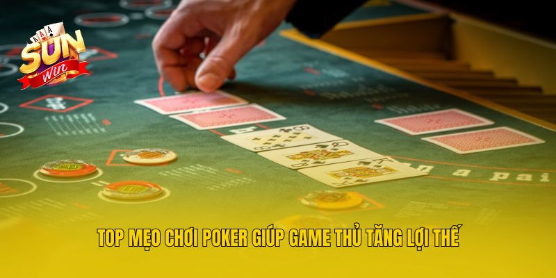 Top mẹo chơi Poker giúp game thủ tăng lợi thế