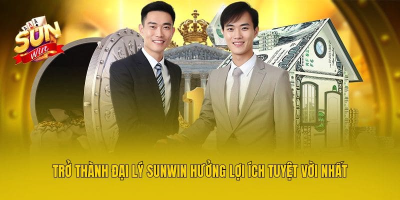 Trở Thành Đại Lý Sunwin Hưởng Lợi Ích Tuyệt Vời Nhất